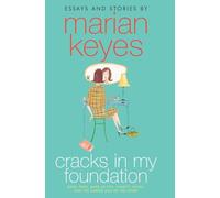 Cracks in My Foundation: Bags, Trips, Make-up Tips, Charity, Glory, and the Darker Side of the Story: Bags, Trips, Make-Up Tips, Charity, Glory, and ... the Story: Essays and Stories by Marian Keyes