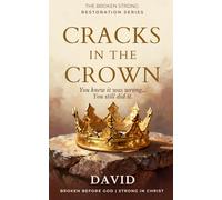 Cracks in the Crown: You knew it was wrong. You still did it. (The Broken Strong Restoration Series)