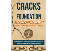 Cracks in the Foundation: A Legacy of Addiction and My Story of Recovery for You: A guided journal to share your addiction and recovery journey to help break the chain of addiction