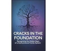 Cracks in the Foundation: Recognizing the Hidden Signs of a Dysfunctional Family System