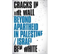 Cracks in the Wall: Beyond Apartheid in Palestine/Israel