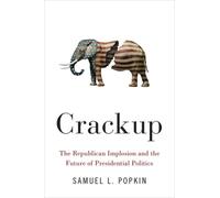 Crackup : The Republican Implosion and the Future of Presidential Politics