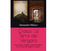 Craco: La Terra dei Vergara: Documenti, misteri e trasformazioni di un feudo del Regno di Napoli