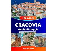 CRACOVIA Guida di viaggio 2025-2026: Esplora gemme nascoste, monumenti storici e delizie locali nella capitale culturale della Polonia