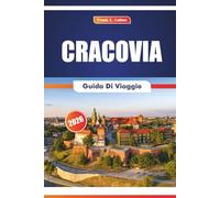 Cracovia Guida Di Viaggio 2026: Alla scoperta di siti storici, musei, arte, mercati locali, cucina e festival nell'antica città polacca