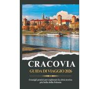 CRACOVIA GUIDA DI VIAGGIO 2026 - Consigli pratici per esplorare la città storica più bella della Polonia