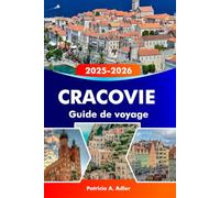 CRACOVIE Guide de voyage 2025-2026: Explorez les trésors cachés, les monuments historiques et les délices locaux de la capitale culturelle de la Pologne