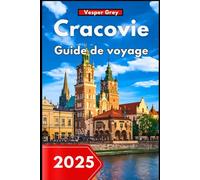 Cracovie Guide de voyage 2025: Votre compagnon indispensable pour le joyau historique de la Pologne