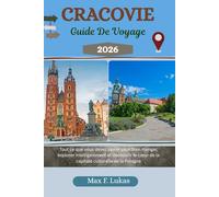 CRACOVIE GUIDE DE VOYAGE: Tout ce que vous devez savoir pour bien manger, explorer intelligemment et découvrir le cœur de la capitale culturelle de la Pologne (Max Lukas le voyageur FR)