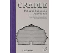 Cradle Book Natural Building Materials: Clay, Earth, Loam, Straw, Grass, Hemp, Reed, Seaweed, Jute, Bamboo, Cork, Cellulose, Wool, Mycelium
