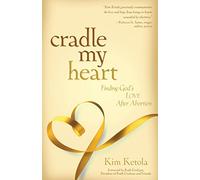 Cradle My Heart - Finding God`s Love After Abortion