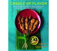 Cradle of Flavor - Home Cooking from the Spice Islands of Indonesia, Malaysia and Singapore: Home Cooking from the Spice Islands of Indonesia, Singapore, and Malaysia