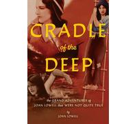 Cradle Of The Deep : The Grand Adventures of Joan Lowell that were Not Quite True