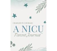 Cradled in Courage: A NICU Parent Journal