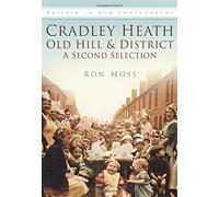 Cradley Heath, Old Hill and District: A Second Selection (Britain in Old Photographs Series) by Ron Moss (2004-03-18)