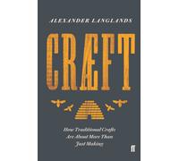 Craeft : How Traditional Crafts Are about More than Just Making