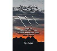 Craft a Multi-Key Native American Style Flute: Adapted from A Comprehensive Guide ~ Native American Flute ~ History & Craft