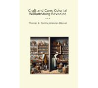Craft and Care: Colonial Williamsburg Revealed (Classic Books)