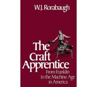 Craft Apprentice: From Franklin to the Machine Age in America
