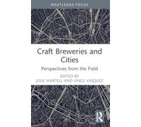 Craft Breweries and Cities: Perspectives from the Field (Routledge Critical Beverage Studies)
