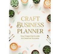 Craft Business Planner: The Complete Workbook for Handmade Entrepreneurs to Track Orders, Income and Projects
