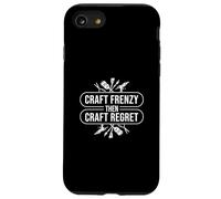 Craft Frenzy Then Craft Regret A Crafting Hobby Craftaholics Case for iPhone SE (2020) / 7 / 8