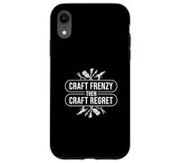 Craft Frenzy Then Craft Regret A Crafting Hobby Craftaholics Case for iPhone XR