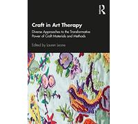 Craft in Art Therapy – Diverse Approaches to the Transformative Power of Craft Materials and Methods