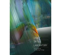 Craft in the Laboratory: The Science of Making Things