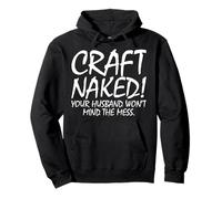 Craft Naked! Your husband won't mind the mess Pullover Hoodie