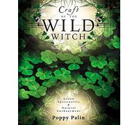 Craft of the Wild Witch: Green Spirituality & Natural Enchantment