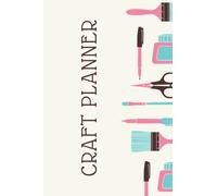 Craft Planner: Journal and Journal and Logbook for Crafters | Organize and Plan Craft Projects | Set Goals, Make a Plan and Create Art for Etsy, Gifts or For Craft Shows