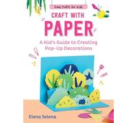 Craft with Paper : A Kid's Guide to Creating Pop-Up Decorations