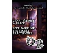 Craft Without a Trace: Spellwork for the Secret Practitioner (Unseen Craft : The series for the Witch in the Broomcloset)