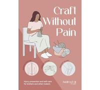 Craft Without Pain: Injury prevention and self-care for knitters and other makers