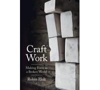 Craft Work : Making Form in a Broken World