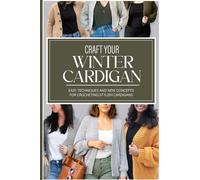 Craft Your Winter Cardigan: Easy Techniques and New Concepts for Crocheting Stylish Cardigans: Crochet Cradigans