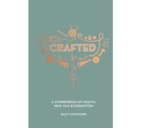 Crafted: A compendium of crafts - new, old and forgotten