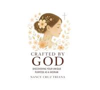 "Crafted by God: Discovering Your Unique Purpose as a Woman"