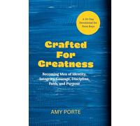 Crafted For Greatness: A 30-Day Christian Devotional for Teen Boys Becoming Men of Identity, Integrity, Courage, Discipline, Faith, and Purpose