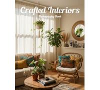 Crafted Interiors Photography Book: Elevate Your Living Space With Timeless Global Design Inspiration