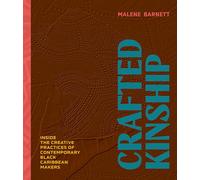 Crafted Kinship : Inside the Creative Practices of Contemporary Black Caribbean Makers