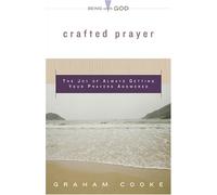 Crafted Prayer: The Joy Of Always Getting Your Prayers Answered (Being with God)