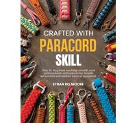 Crafted with Paracord Skill: Step-by-step book teaching versatile cord patterns knots and projects for durable accessories and outdoor survival equipment