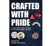 Crafted With Pride : Queer Craft and Activism in Contemporary Britain