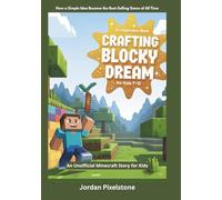 Crafting a Blocky Dream: An Unofficial Minecraft Story for Kids: How a Simple Idea Became the Best-Selling Game of All Time