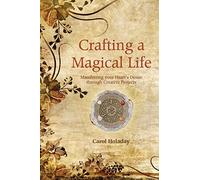 Crafting a Magical Life: Manifesting Your Heart's Desire Through Creative Projects