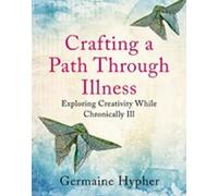 Crafting a Path Through Illness: Exploring creativity while chronically ill