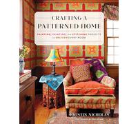 Crafting a Patterned Home: Painting, Printing, and Stitching Projects to Enliven Every Room