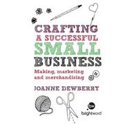 Crafting a Successful Small Business : Making, marketing and merchandising